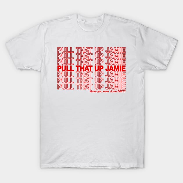 Pull That Up Jamie T-Shirt by dajabal